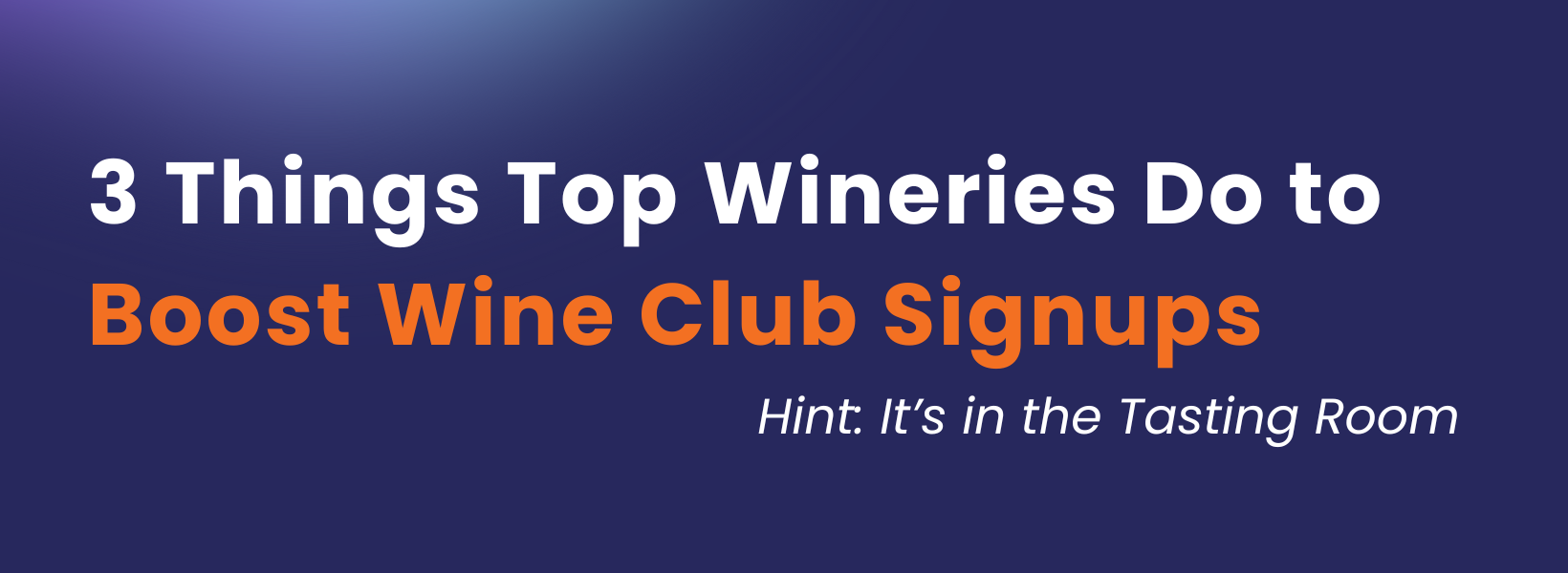 3 Things Top Wineries Do to Boost Wine Club Signups